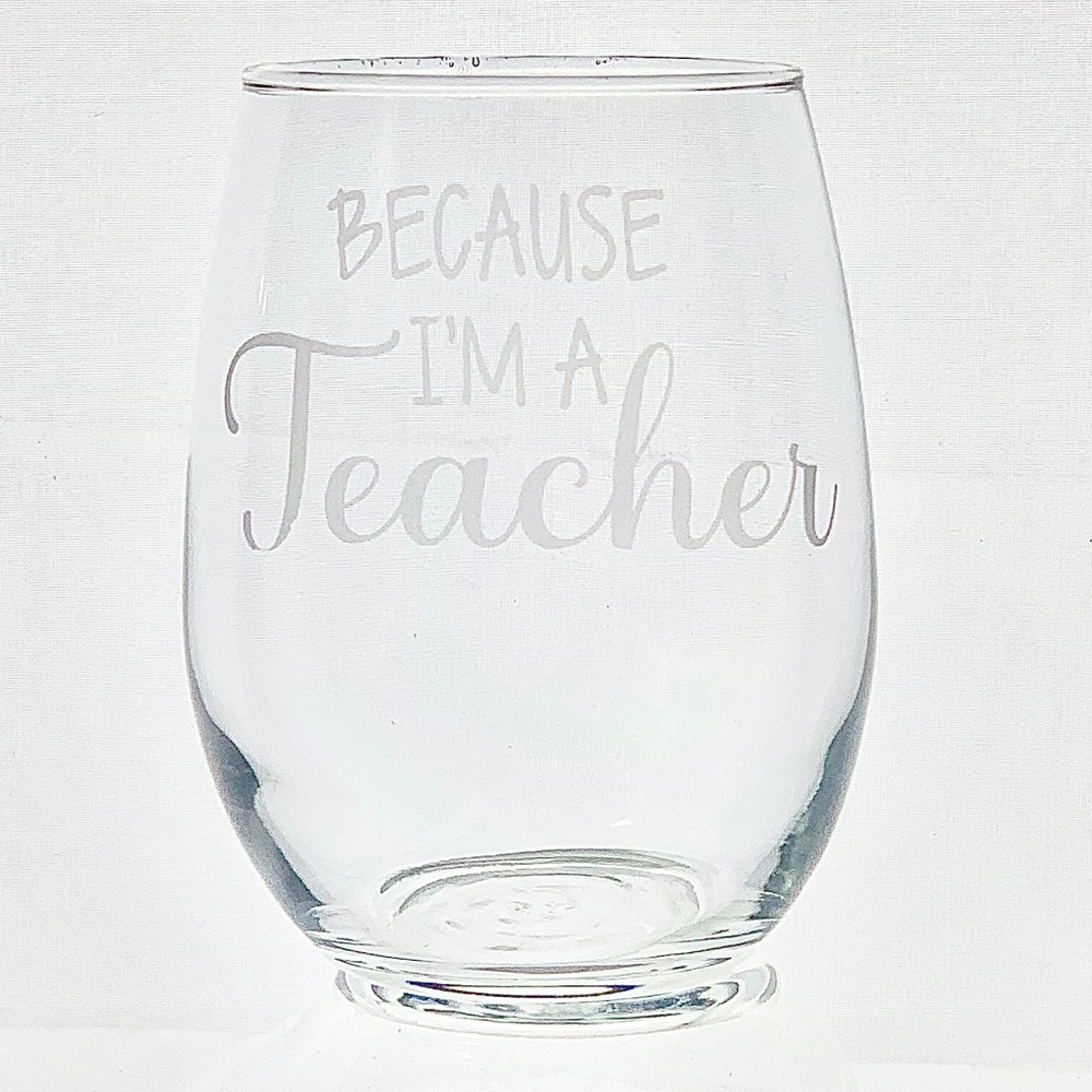Stemless Glass - 16oz - Because I’m a teacher